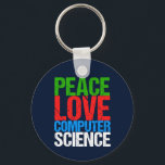 Peace Kärlek Computer Science Nyckelring<br><div class="desc">Coolans datavetenskapliga gåva till en vetenskapsman som arbetar med datorsystem och programmering. En fin gåva till en programmerare skriven i grönt,  röd,  blå och vit grunktext.</div>