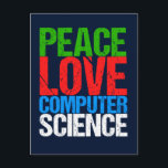 Peace Kärlek Computer Science Vykort<br><div class="desc">Coolans datavettsvetenskap t-shirt för en forskare som arbetar med datorsystem och programmering. En fin gåva till en programmerare skriven i grönt,  röd,  blå och vit grunktext.</div>