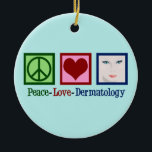 Peace Kärlek Dermatologi Julgransprydnad Keramik<br><div class="desc">En söt dermatologisk helgdag för en dermatolog i skinkare att skicka ut till jul. Peace Kärlek Dermatology.</div>