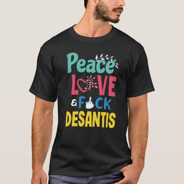 Peace Kärlek Fck Desantis Anti Ron Desantis T Shirt (Framsida)