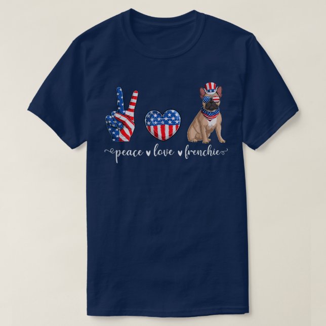 Peace Kärlek Frenchie Patriotic US Flagga 4 juli T Shirt (Design framsida)