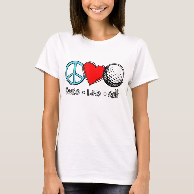 Peace Kärlek Golf sa att golfer är en bra idé T Shirt (Framsida)