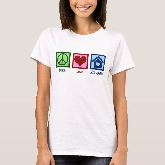 Peace Kärlek Mortgages Cute Mortgage Company Lende T Shirt (Framsida)