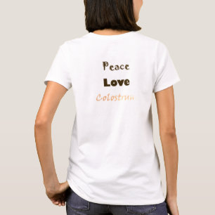 Peace Kärlek och Colostrum Women's T Shirt