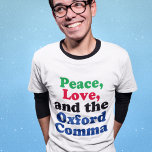 Peace Kärlek Oxford Comma English Grammar Humor T Shirt<br><div class="desc">Fred,  Kärlek och Oxford Comma. En superskoj-T-shirt med lämplig använda av Oxford-komman. Det här konstiga grammatikskämtet kommer att bli slått med en engelsk litteraturlärare eller författare.</div>