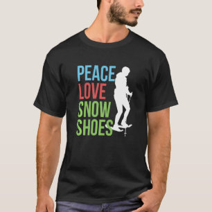 Peace Kärlek Snowskor Snowshoeing Snowshoer Snö Fo T Shirt