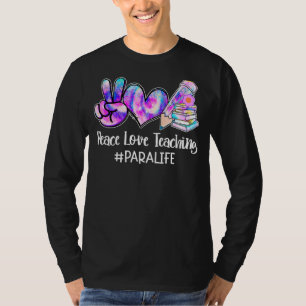 Peace Kärlek Teaching Tie Dye Para Professionell L T Shirt