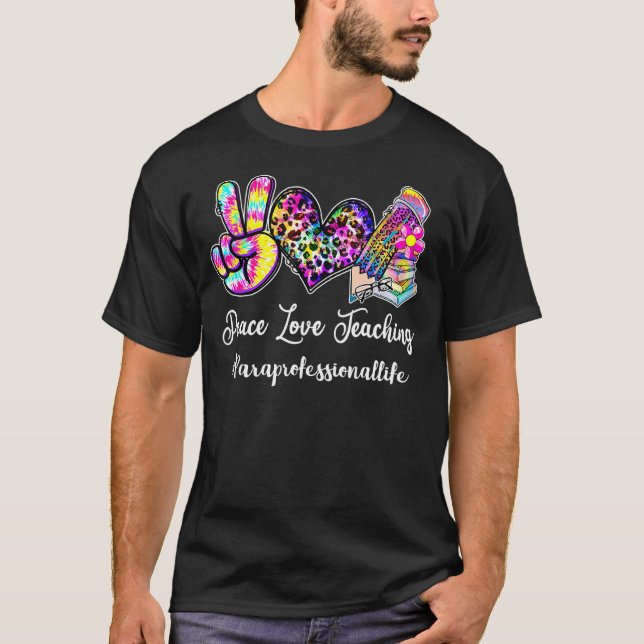 Peace Kärlek Teaching Tie Dye Para Professionell L T Shirt (Framsida)