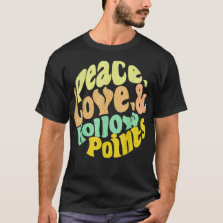 Peace Love And Hollow Points T Shirt