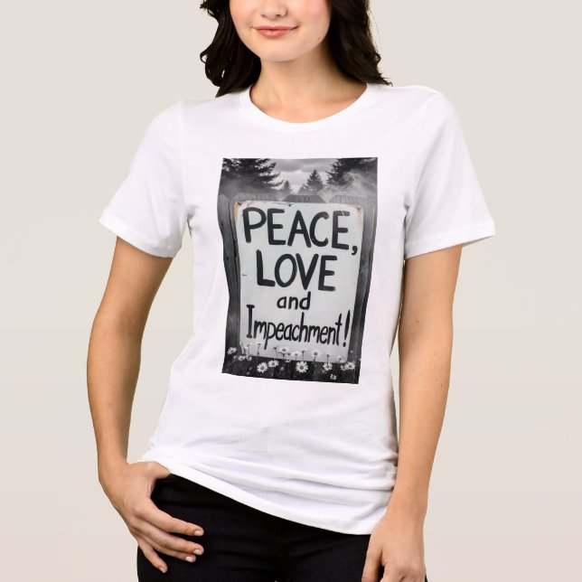Peace, Love and Impeachment!  T Shirt (Framsida)
