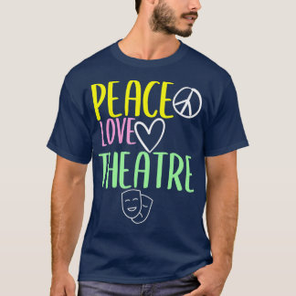 Peace Love And Theatre Broadway Musical Theatre T Shirt