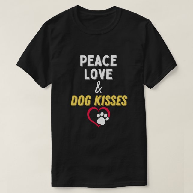 Peace Love & Dog Kisses Funny Cute Dog Lover. Perf T Shirt (Design framsida)