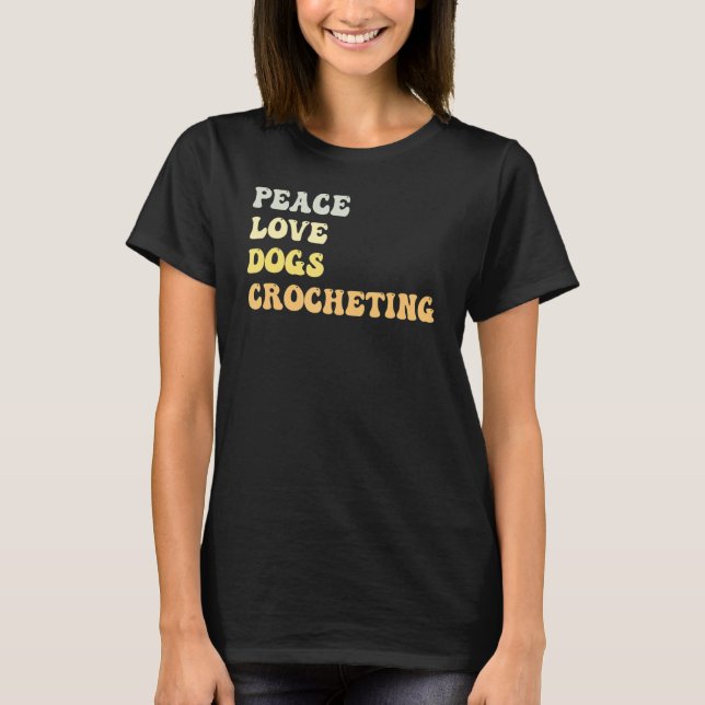 Peace Love Dogs Crocheting   Retro T Shirt (Framsida)