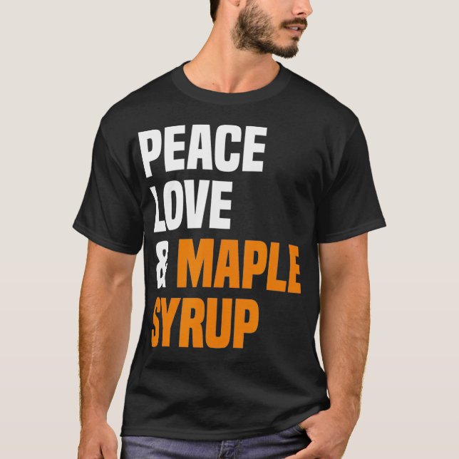 Peace Love Maple Syrup Maple Tree Tapper Maple Syr T Shirt (Framsida)