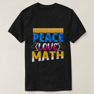 Peace Love Math Enthusiasit Student or Teacher T Shirt
