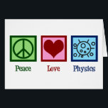 Peace Love Physics Professor Card Hälsningskort<br><div class="desc">Peace Love Physics design for a physicist who loves science. A cute scientist gift for a physics teacher or professor.</div>