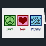 Peace Love Physics Professor Card Hälsningskort<br><div class="desc">Peace Love Physics design for a physicist who loves science. A cute scientist gift for a physics teacher or professor.</div>