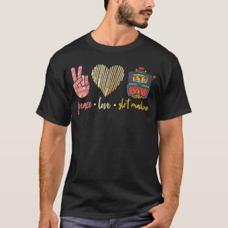 Peace Love Slot Machine Lucky Las Vegas Casino Gam T Shirt