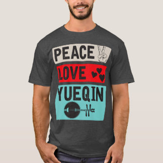 Peace Love Yueqin Musical Instrument Music Players T Shirt