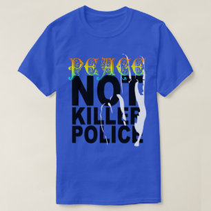 PEACE NOT KILLER POLICE T SHIRT