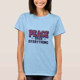 Peace Over Everything – Bold Positive Message Desi T Shirt