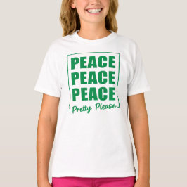 Peace Peace Peace Pretty Please T Shirt