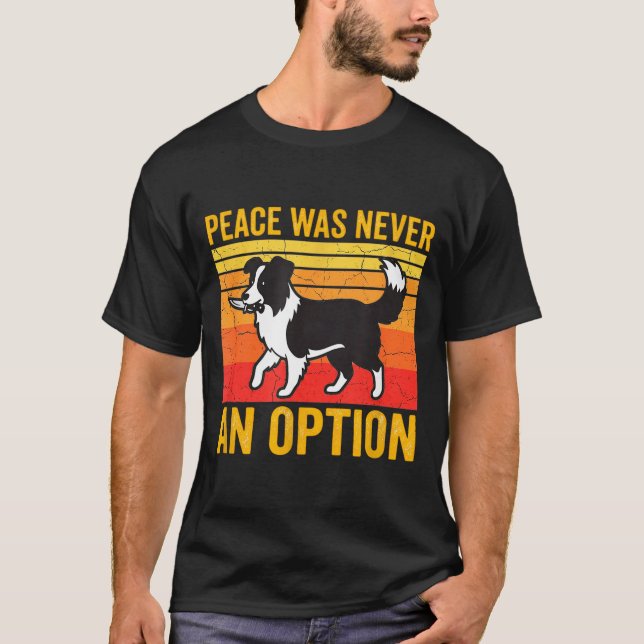 Peace Was Never An Option Funny Border Collie Dog  T Shirt (Framsida)