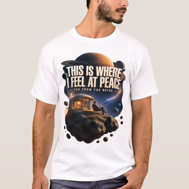 Peaceful Space Explorer – This Is Where I Feel at  T Shirt (Framsida)