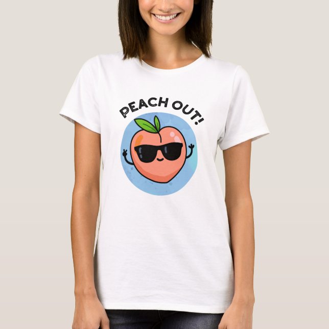 Peach Out Funny Fruit Pun T Shirt (Framsida)