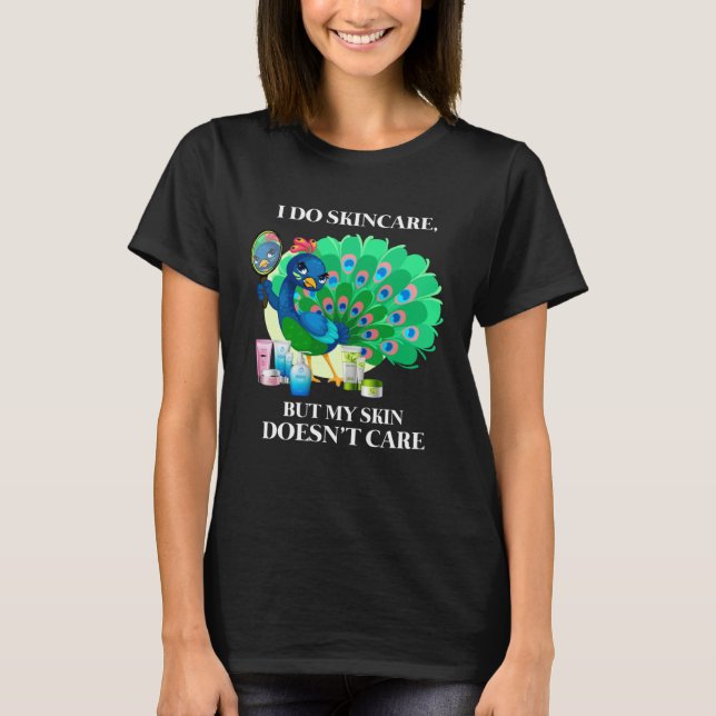 Peacock I Do Skincare But My Skin Doesn't Care Col T Shirt (Framsida)