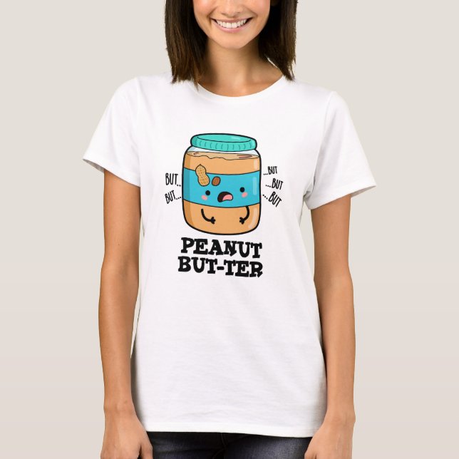 Peanut but-ter Funny Food Pun T Shirt (Framsida)