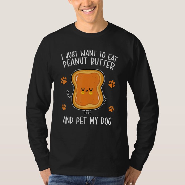 Peanut Butter Eat Peanut Butter And Pet My Dog T Shirt (Framsida)