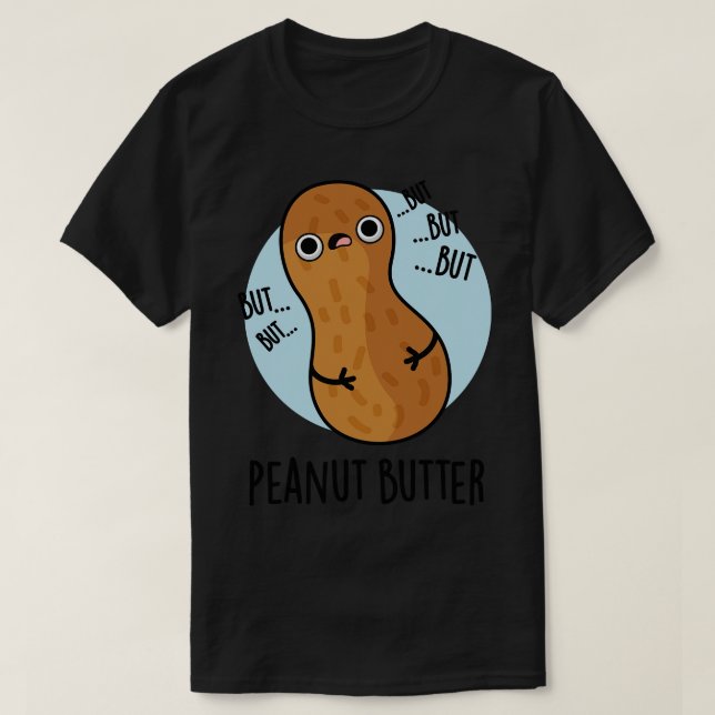 Peanut Butter Funny Food Pun 1 T Shirt (Design framsida)