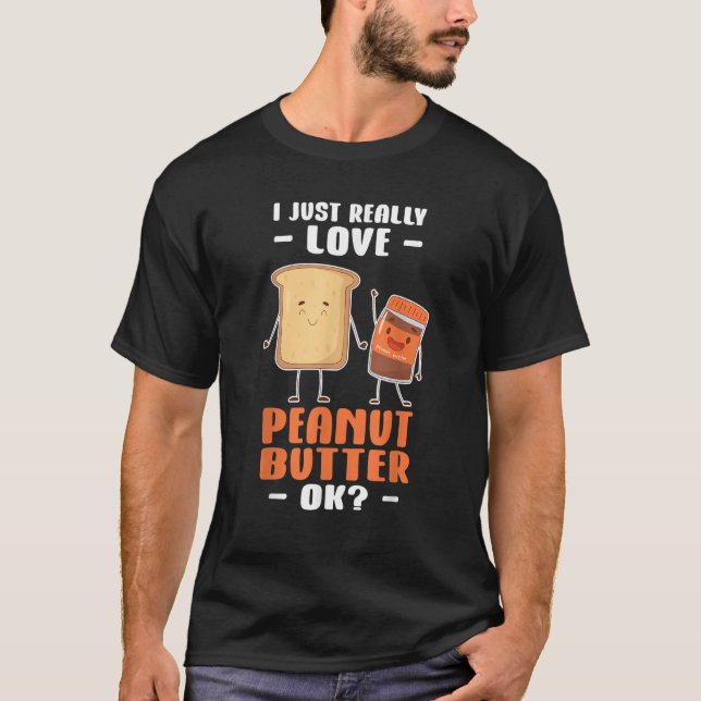 Peanut Butter I just Verkligen peanut Butter Ok T Shirt (Framsida)
