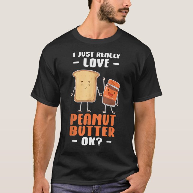 Peanut Butter I just Verkligen peanut Butter Ok T Shirt (Framsida)