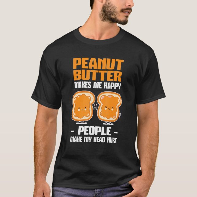 Peanut Butter Makes Me Happy T Shirt (Framsida)