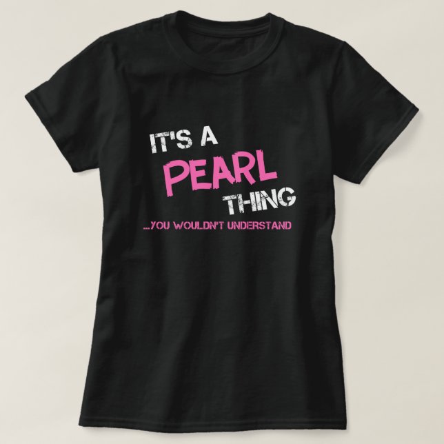 Pearl sak du inte skulle förstå T-Shirt (Design framsida)