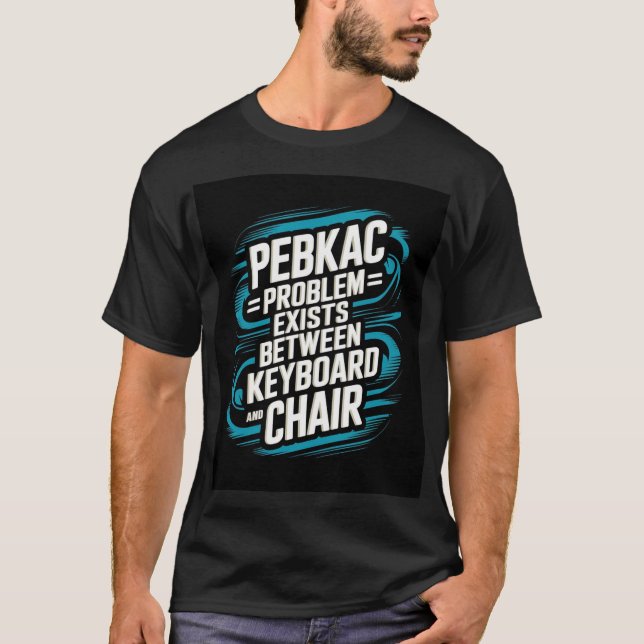 Pebkac T Shirt (Framsida)