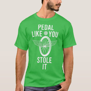 Pedal som om du förvarar det som roligt för cykel t shirt