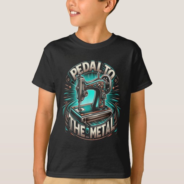 Pedal To The Metal - Funny Sewing Quote  T Shirt (Framsida)