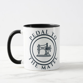 Pedal to the Metal Sewing Lover Mugg