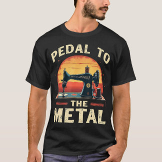Pedal To The Metal - Symaskin Kviltssömnad T Shirt