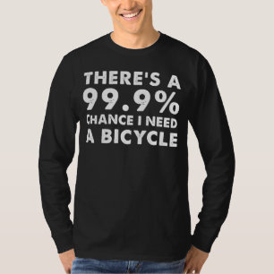 Pedalkraft: Det finns en 99,9-procentig chans jag T Shirt