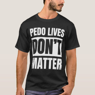 PEDO-LIV RÄKNAR INTE. T SHIRT