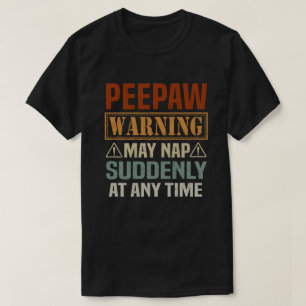 Peepaw-varningen kan plötsligt falla när som helst t shirt