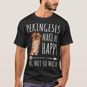 Pekingese gör mig Lycklig, du inte så mycket Hund T Shirt