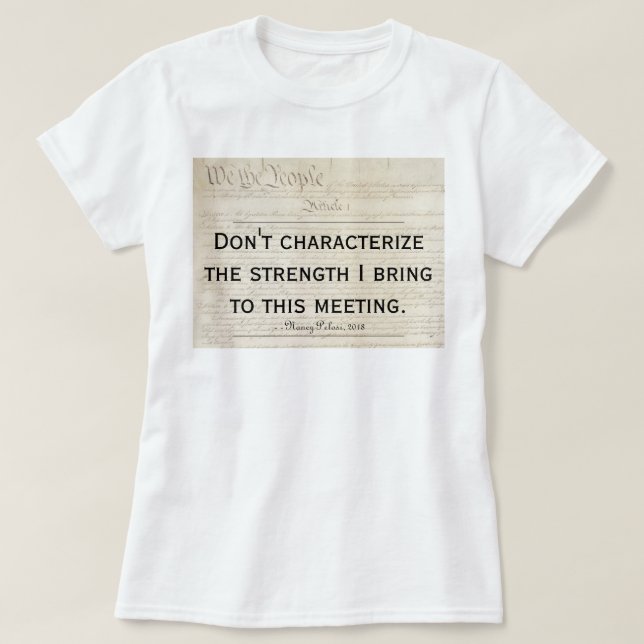 Pelosi-citatet karakteriserar inte min styrka t shirt (Design framsida)