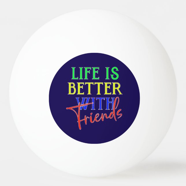 Pelota De Ping Pong Life is better with friends Pingisboll (Framsidan)