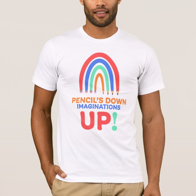 PENCIL'S DOWN IMAGINATIONS UP | ART TEACHER T SHIRT (Framsida)