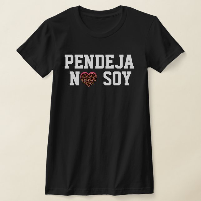 Pendeja No Soy Attitude Latin T Shirt (Laydown)